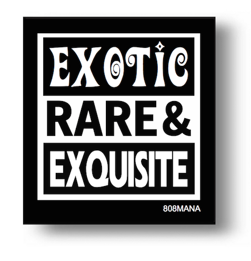 #173 EXOTIC RARE AND EXQUISITE  VINYL STICKER - ©808MANA - BIG ISLAND LOVE LLC - ALL RIGHTS RESERVED