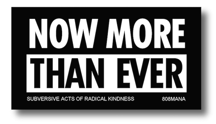 #197 NOW MORE THAN EVER VINYL STICKER - ©808MANA - BIG ISLAND LOVE LLC - ALL RIGHTS RESERVED