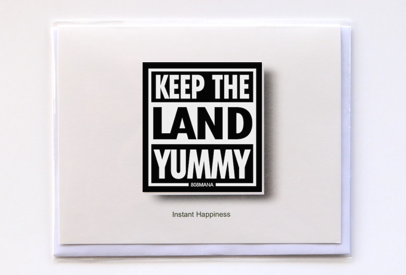 #261 KEEP THE LAND YUMMY - GREETING CARD AND VINYL STICKER - ©808MANA - BIG ISLAND LOVE LLC