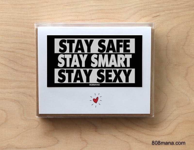 #291 STAY SAFE STAY SMART STAY SEXY - GREETING CARD AND VINYL STICKER - ©808MANA - BIG ISLAND LOVE LLC