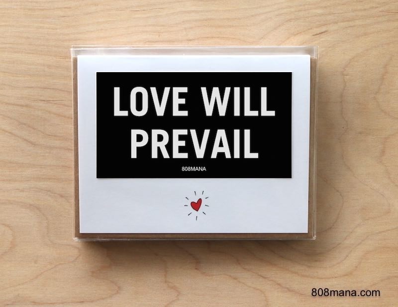 #295 LOVE WILL PREVAIL - GREETING CARD AND VINYL STICKER - ©808MANA - BIG ISLAND LOVE LLC