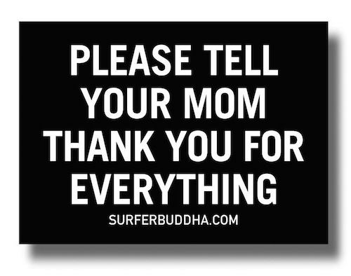 #905 PLEASE TELL YOUR MOM THANK YOU FOR EVERYTHING - VINYL STICKER - ©808MANA - BIG ISLAND LOVE LLC