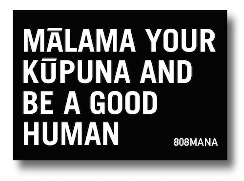 #917 MALAMA YOUR KUPUNA AND BE A GOOD HUMAN - VINYL STICKER - ©808MANA - BIG ISLAND LOVE LLC - VINYL STICKER - ©808MANA - BIG ISLAND LOVE LLC