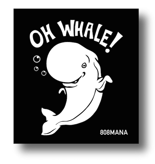 #925 OH WHALE SUPER CUTE - VINYL STICKER - ©808MANA - BIG ISLAND LOVE LLC