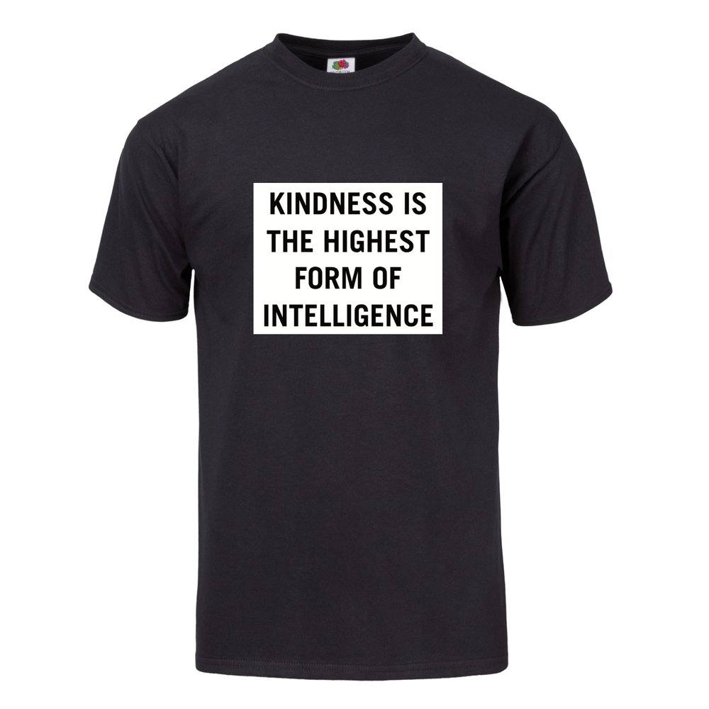 T-SHIRT "KINDNESS IS THE HIGHEST FORM OF INTELLIGENCE" - ©808MANA - BIG ISLAND LOVE LLC - ALL RIGHTS RESERVED